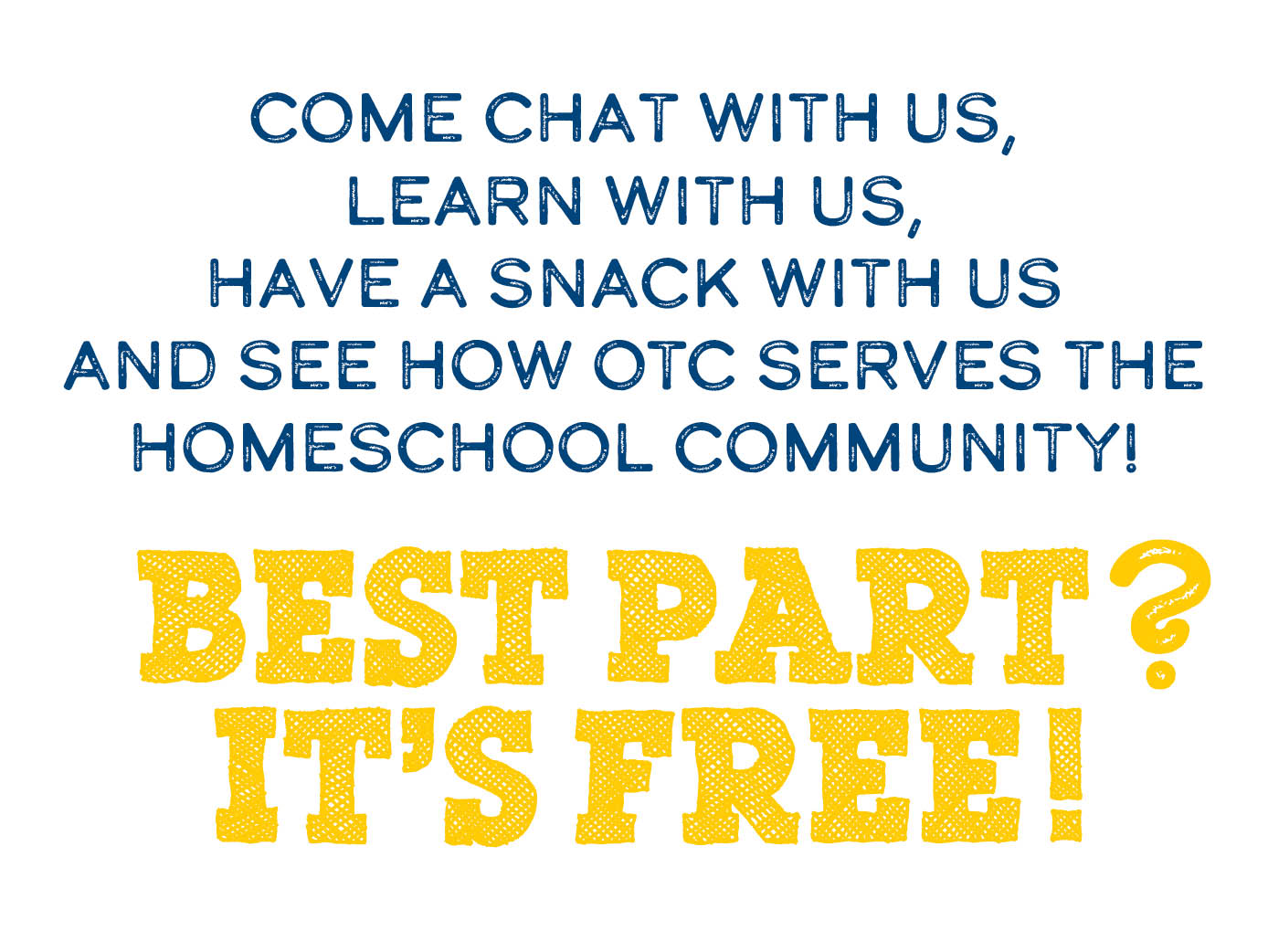 Come chat with us, Learn with us, have a snack with us, and see how OTC serves the homeschool community. Best part? It's free